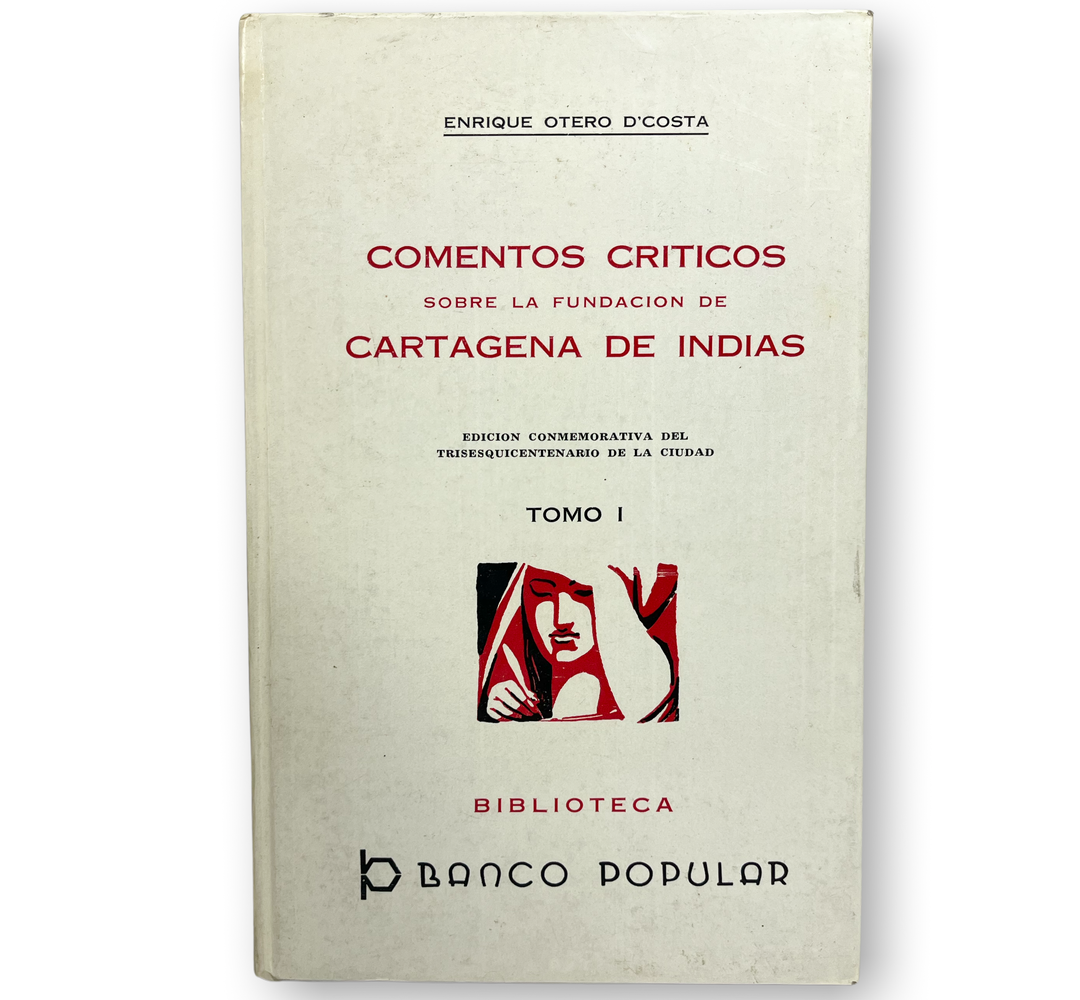 Comentos Criticos. Sobre la fundacion de Cartagena de Indias (Tomo I)