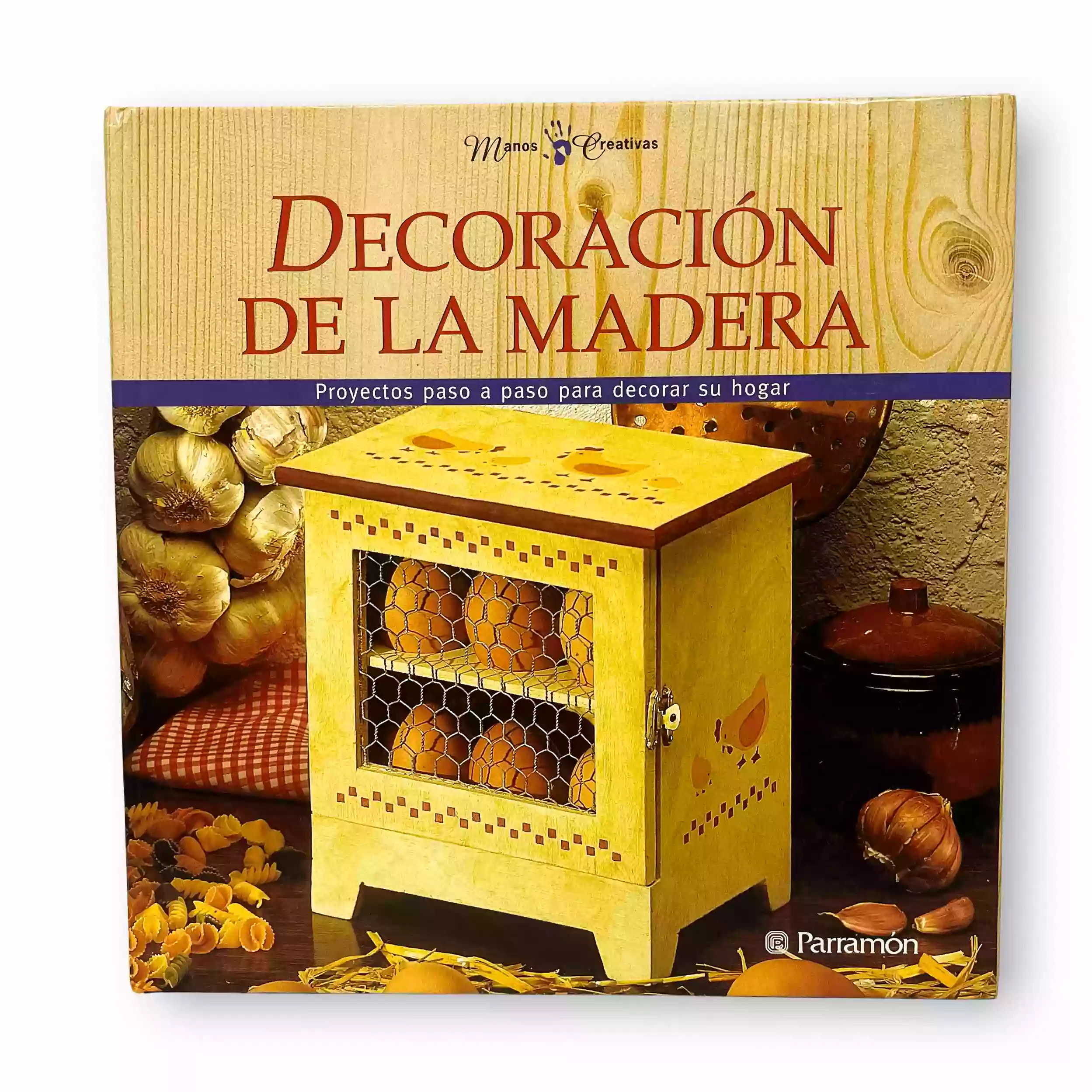 Decoración de la madera. Proyectos paso apaso para decorar su hogar
