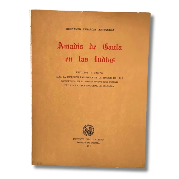 Amadis de Gaula en las Indias. Estudios y notas para la impresión facsimilar de la edición de 1539