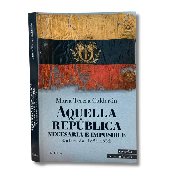 Aquella república necesaria e imposible. Colombia, 1821-1832