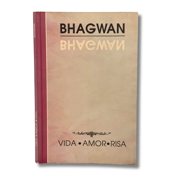 Bhagwan. Vida, amor, risa