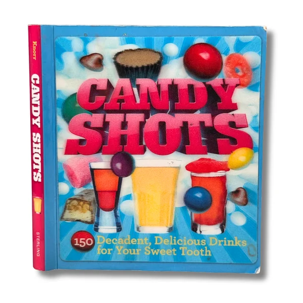 Candy Shots.150 Decadent, Delicious Drinks for Your Sweet Tooth