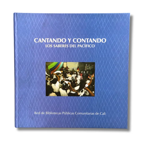 Cantando y contando. Los saberes del pacífico. Red de bibliotecas públicas comunitarias de Cali