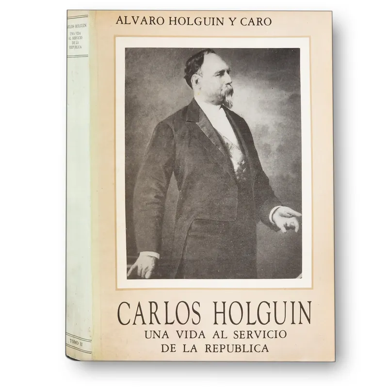 Carlos Holguín : una vida al servicio de la república.Tomo II