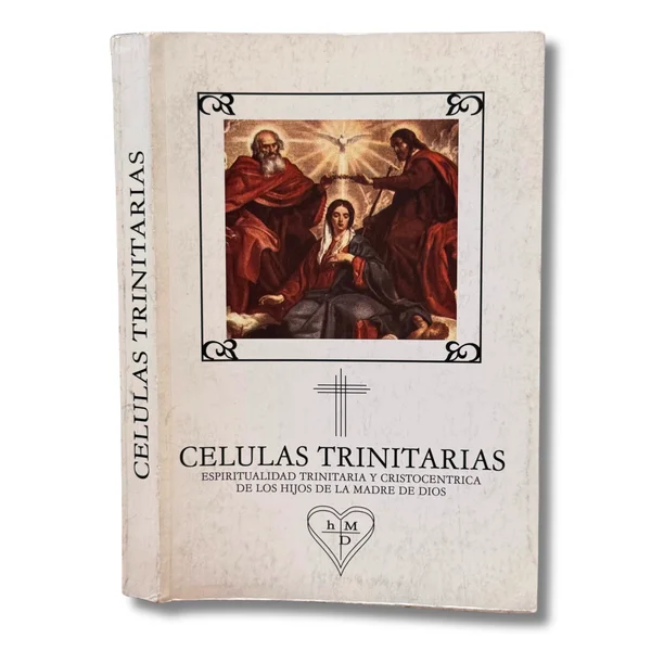 Células trinitarias. Espiritualidad trinitaria y cristicentrica de los hijos de la madre de Díos . Manual de espiritualidad para el arte-misterio de ser cristiano. Tomo 3