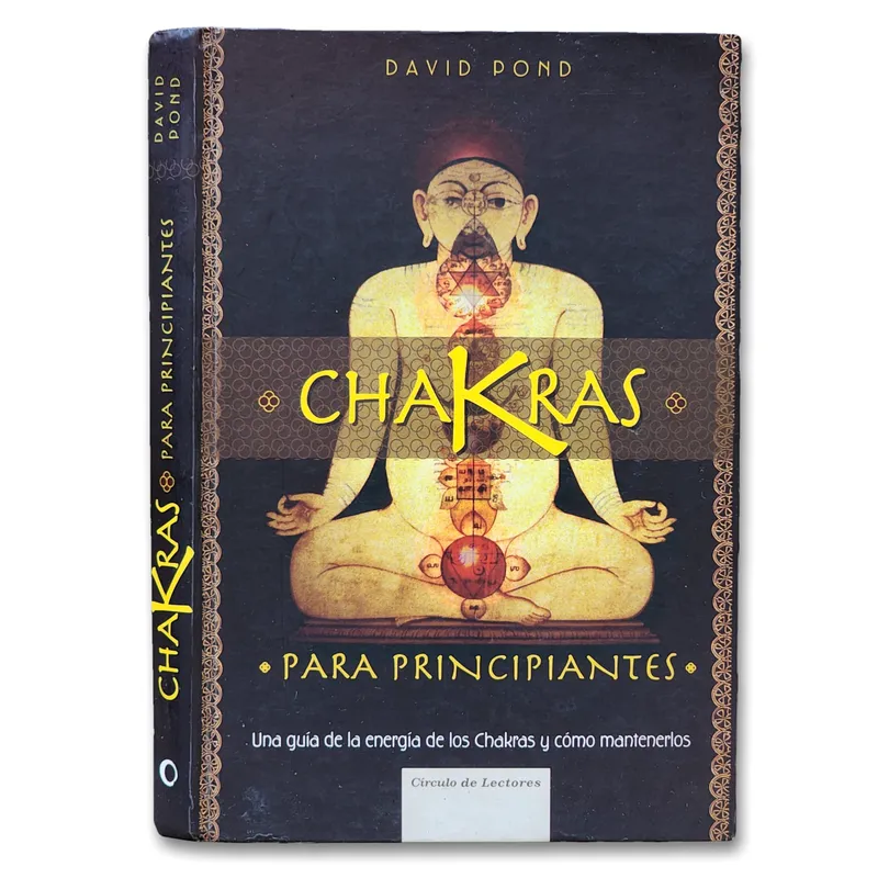 Chakras para principiantes. Una guía de la energía de los Chakras y como mantenerlos