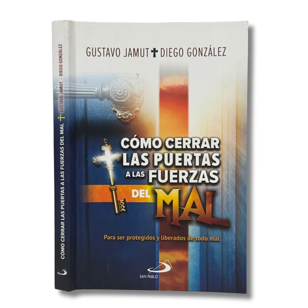Cómo cerrar las puertas a las fuerzas del mal: para ser protegidos y liberados de todo mal