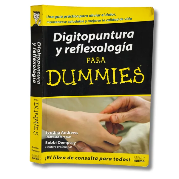 Digitopuntura y reflexología para Dummies. Una guía practica para aliviar el dolor, mantenerse saludable y mejorar la calidad de vida.