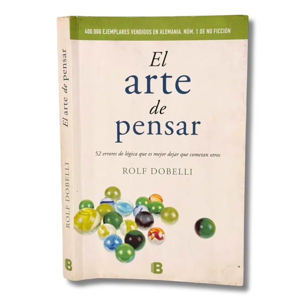 El arte de pensar. pensar. 52 errores de lógica que es mejor dejar que cometan otros