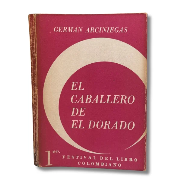 El caballero de el dorado. Vida del conquistador jiménez de quesada