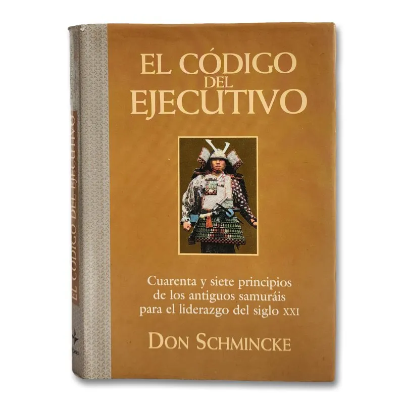 El código del ejecutivo. Cuarenta y siete principios de los antiguos samuráis para el liderazgo del siglo XXI
