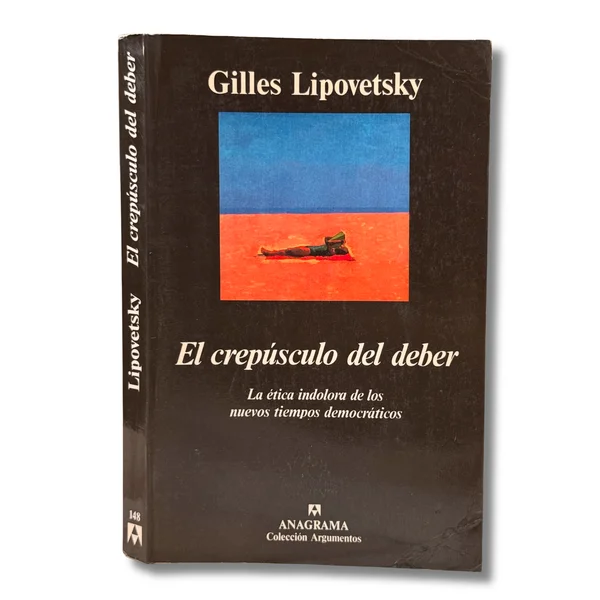 El crepúsculo del deber. La ética indolora de los nuevos tiempos democráticos