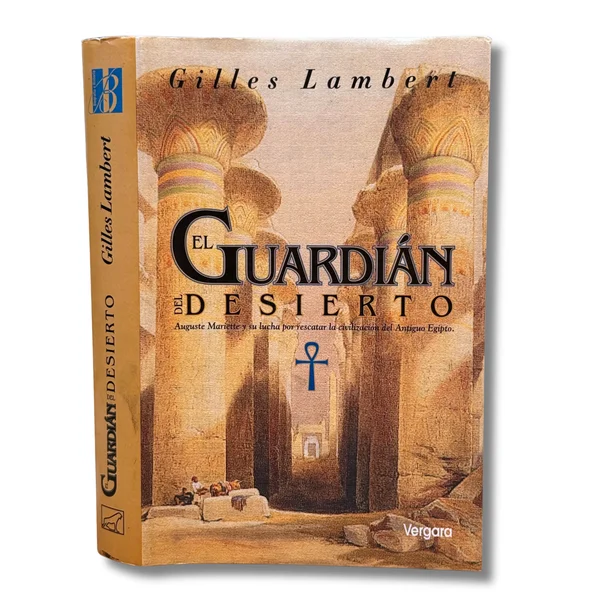El guardián del desierto. Auguste Mariette y su lucha por rescatar la civilización del Antiguo Egipto