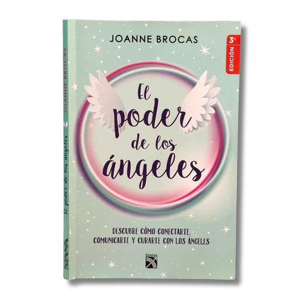 El poder de los ángeles. Descubre cómo conectarte, comunicarte y curarte con los angeles