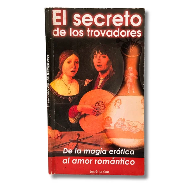 El secreto de los trovadores. De la magia erótica al amor romántico