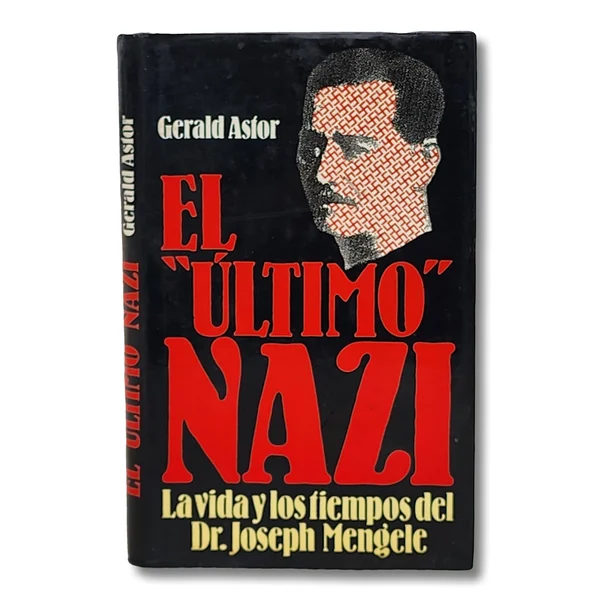 “El último” Nazi. La vida y los timpos del dr. Joseph Mengele