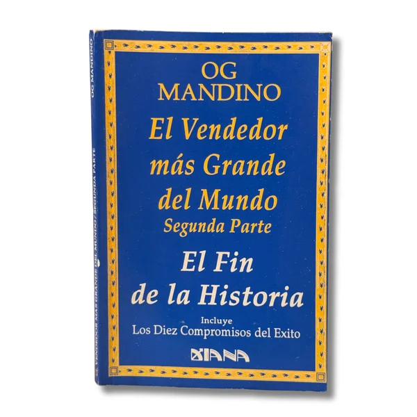 El vendedor más grande del mundo. Segunda parte. El fin de la historia. (Incluye los diez compromisos del Éxito)