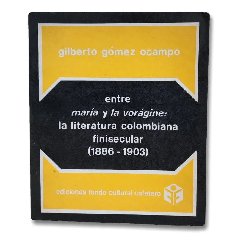 Entre María y la Vorágine: la literatura colombiana finisecular (1886-1903)