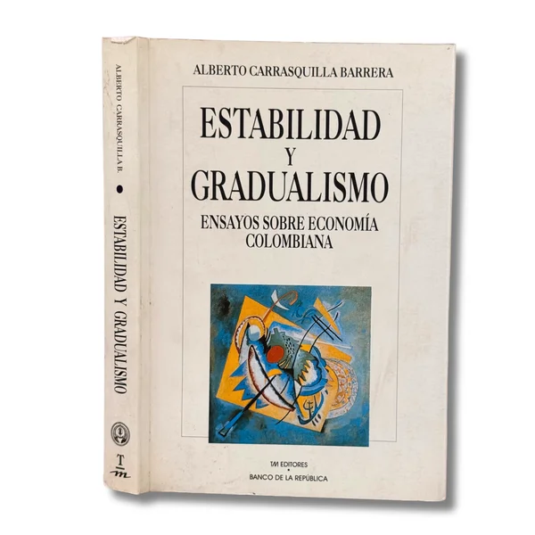 Estabilidad y gradualismo: ensayos sobre economía colombiana