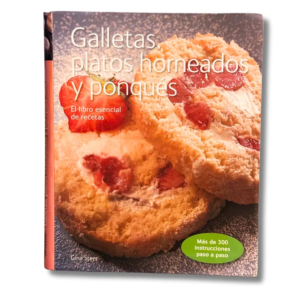 Galletas, platos horneados y ponqués. El libro esencial de recetas más de 300 instrucciones paso a paso