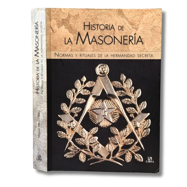 Historia de la masonería. Normas y rituales de la hermandad secreta