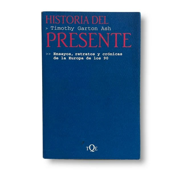 Historia del presente: ensayos, retratos y crónicas de la Europa de los 90