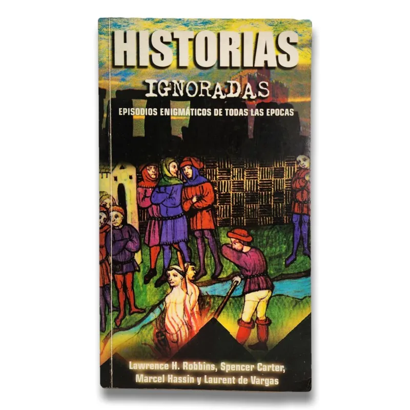 Historias ignoradas. Episodios enigmáticos de todas las épocas