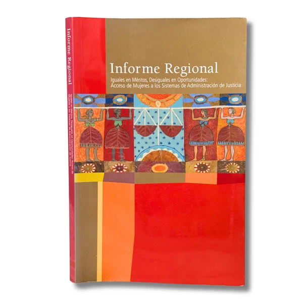 Informe Regional. Iguales en méritos, desiguales en oportunidades: Acceso de mujeres a los sistemas de administración de justicia