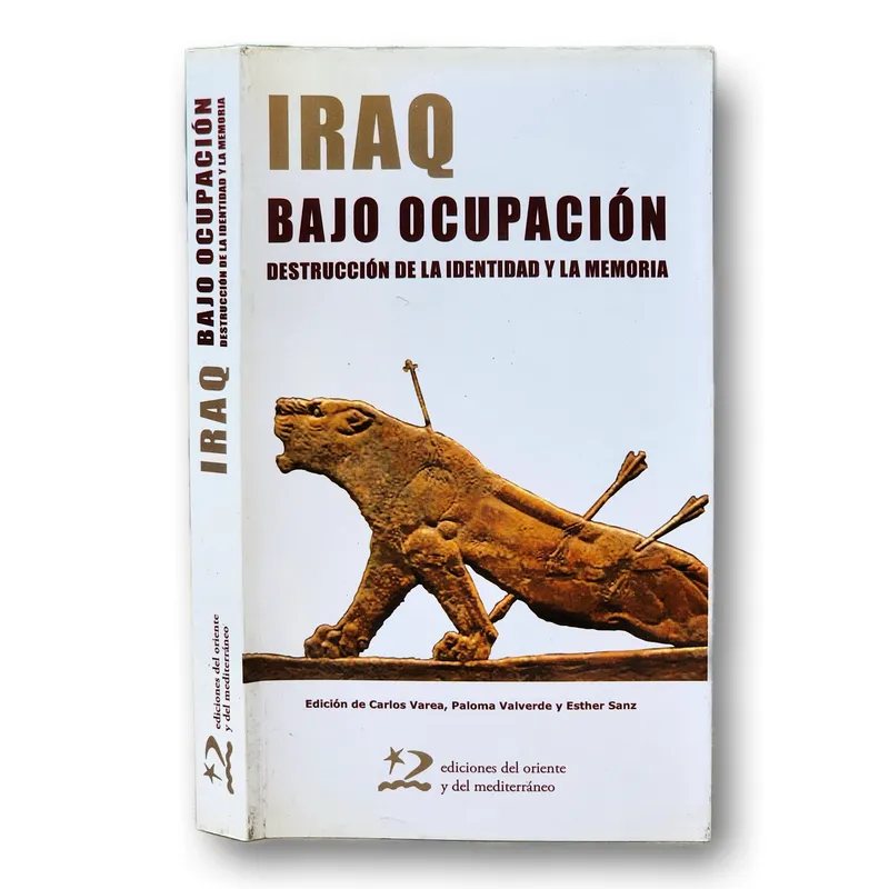 Iraq bajo ocupación. Destrucción de la identidad y la memoria