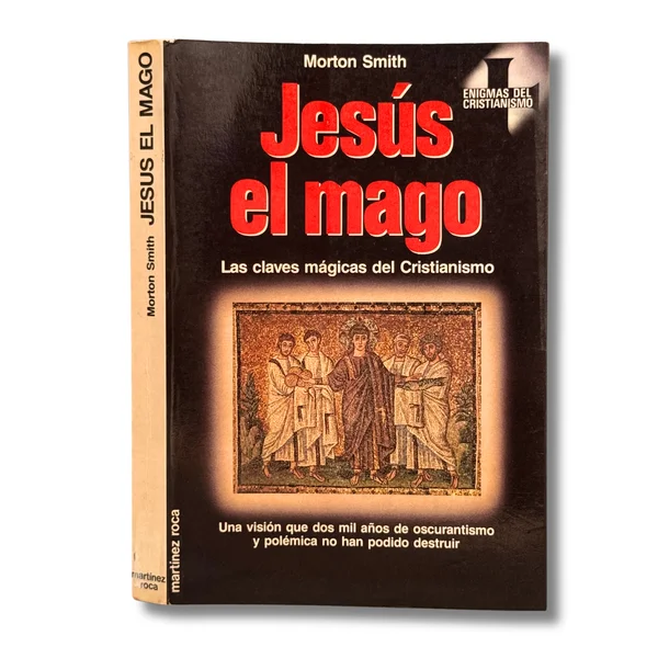 Jesús el mago. Las claves máximas del Cristianismo