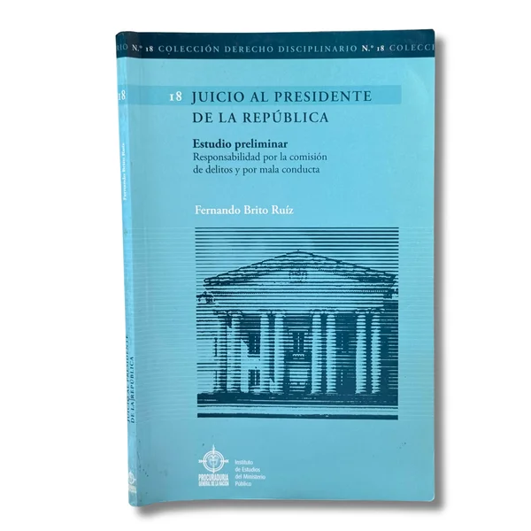 Juicio al presidente de la República: Estudio preliminar; responsabilidad por la comisión de delitos y por mala conducta