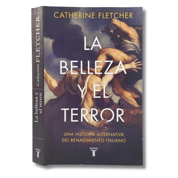 La belleza y el terror. Una historia alternativa del renacimiento italiano, un periodo que moldeó la cultura occidental y que fué mucho más extraño, oscuro y fascinante de lo que nos han enseñado
