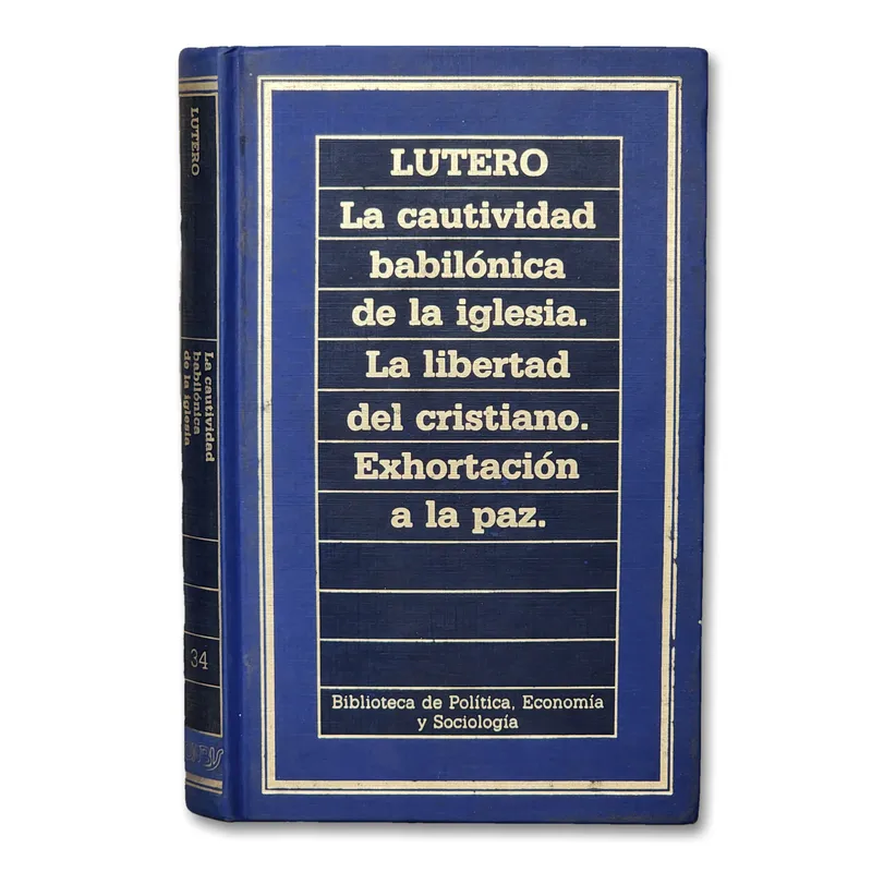 La cautividad babilónica de la iglesia / La libertad del cristiano / Exhortación a la paz