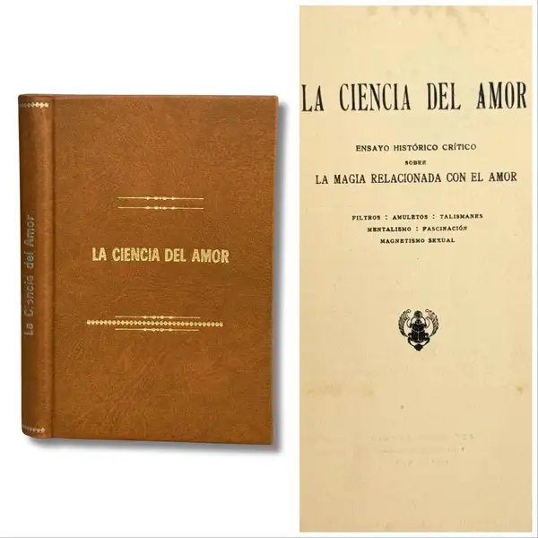 La ciencia del amor. Ensayo histórico crítico sobre la magia relacionada con el amor. Filtros amuletos / Talismanes / Mentalismo / Fascinación / Magnetismo sexual