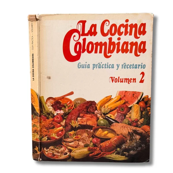 La cocina Colombiana. Volumen 2. Guía práctica y recetario