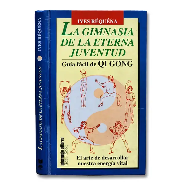 La gimnasia de la eterna juventud. Guía fácil de Qi Gong