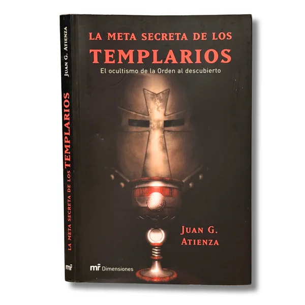 La meta secreta de los templarios. El ocultismo de la Orden al descubierto