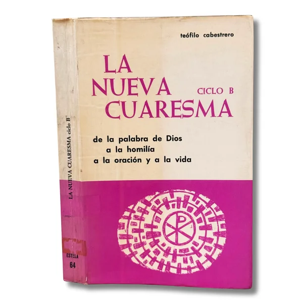 La nueva Cuaresma ciclo B.  De la palabra de Díos a la homilía a la oración y a la vida