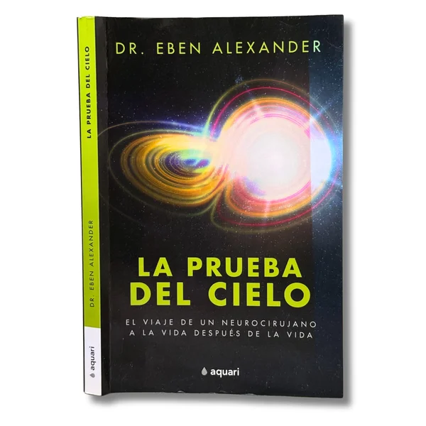 La prueba del cielo. El viaje de un neurocirujano a la vida después de la vida