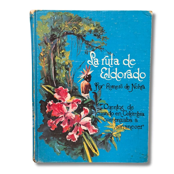 La ruta de Eldorado .Parte 1. Cuentos de cuando en Colombia comenzaba a amanecer