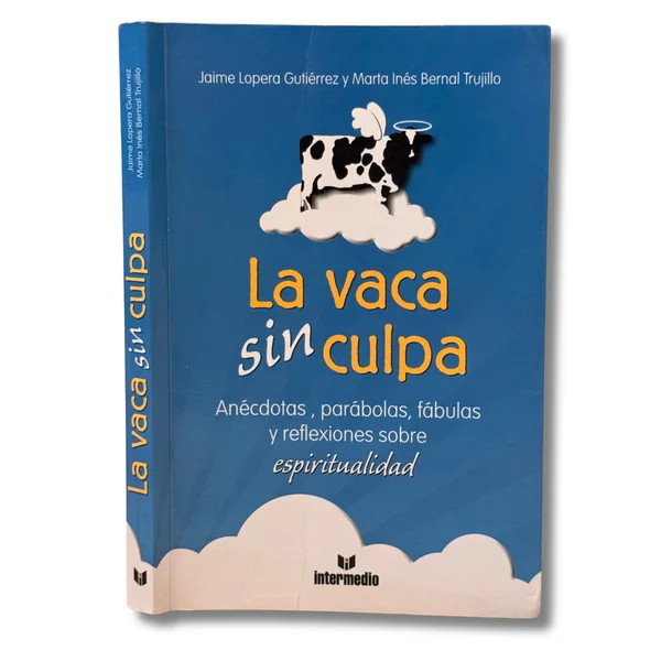 La vaca sin culpa. Anécdotas, parábolas, fábulas y reflexiones sobre la espiritualidad