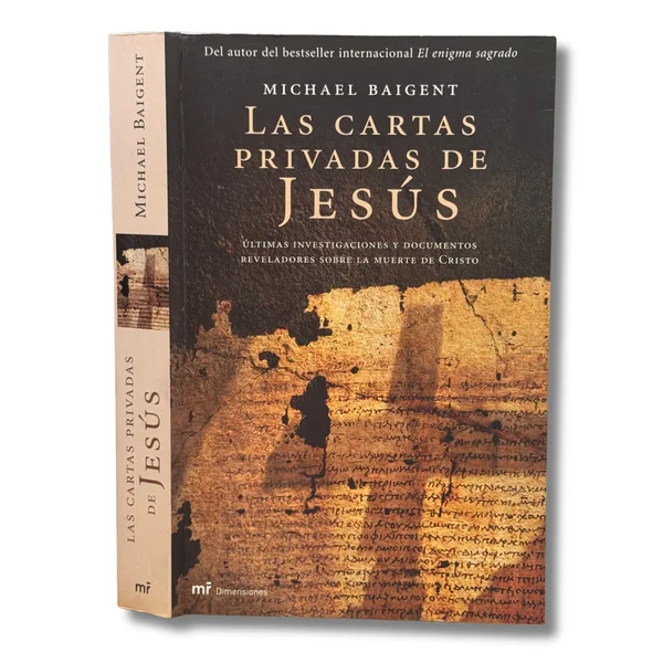 Las cartas privadas de Jesús. Últimas investigaciones y documentos reveladores sobre la muerte de Cristo