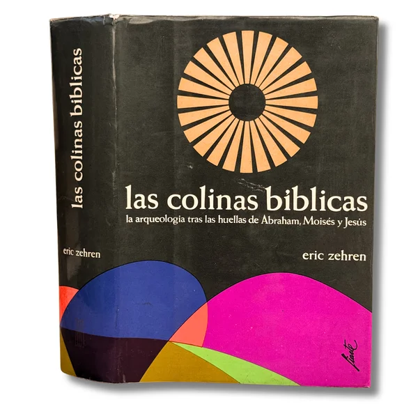 Las colinas bíblicas. La arqueología tras las huellas de Abraham, Moisés y Jesús