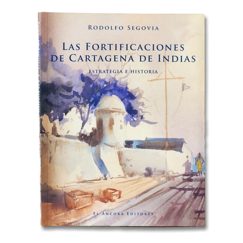 Las fortificaciones de Cartagena de Indias: Estrategia e historia