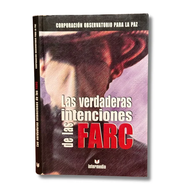 Las verdaderas intenciones de las FARC corporación observatorio para la paz