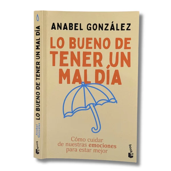Lo bueno de tener un mal día. Cómo cuidar muestras emociones para estar mejor