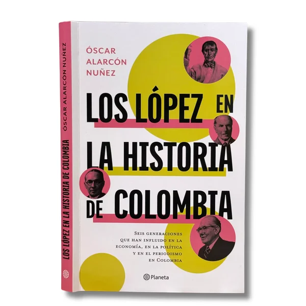 Los López en la historia de Colombia. Seis generaciones que han influido en la economía, en la política y en el periodismo en Colombia