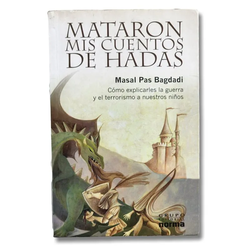 Mataron mis cuentos de hadas. Cómo explicarles la guerra y el terrorismo a nuestros hijos