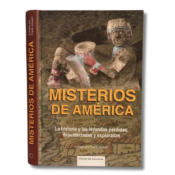 Misterios de américa. La historia y la leyendas pérdidas, desenterradas y exploradas