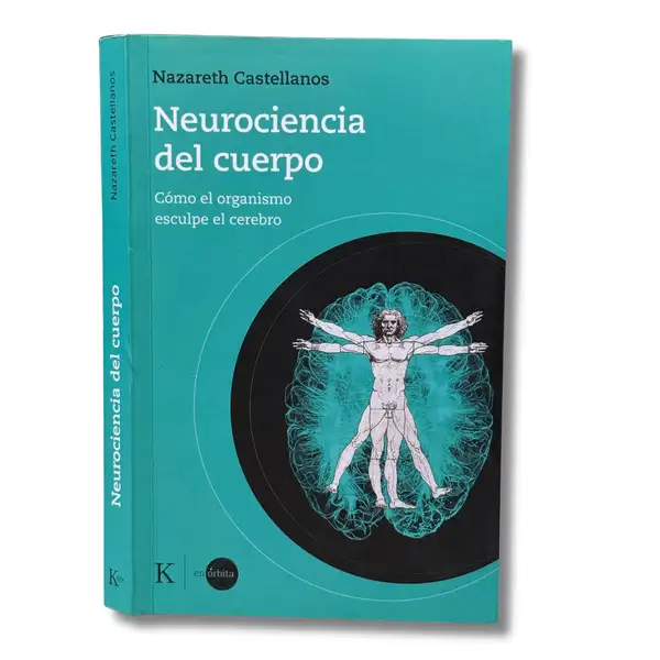 Neurociencia del cuerpo: Cómo el organismo esculpe el cerebro